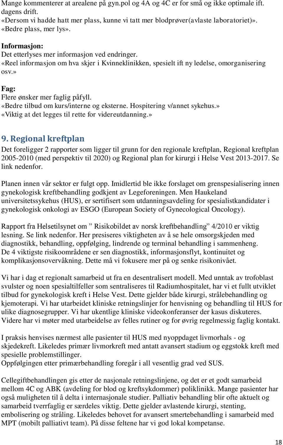 » Fag: Flere ønsker mer faglig påfyll. «Bedre tilbud om kurs/interne og eksterne. Hospitering v/annet sykehus.» «Viktig at det legges til rette for videreutdanning.» 9.