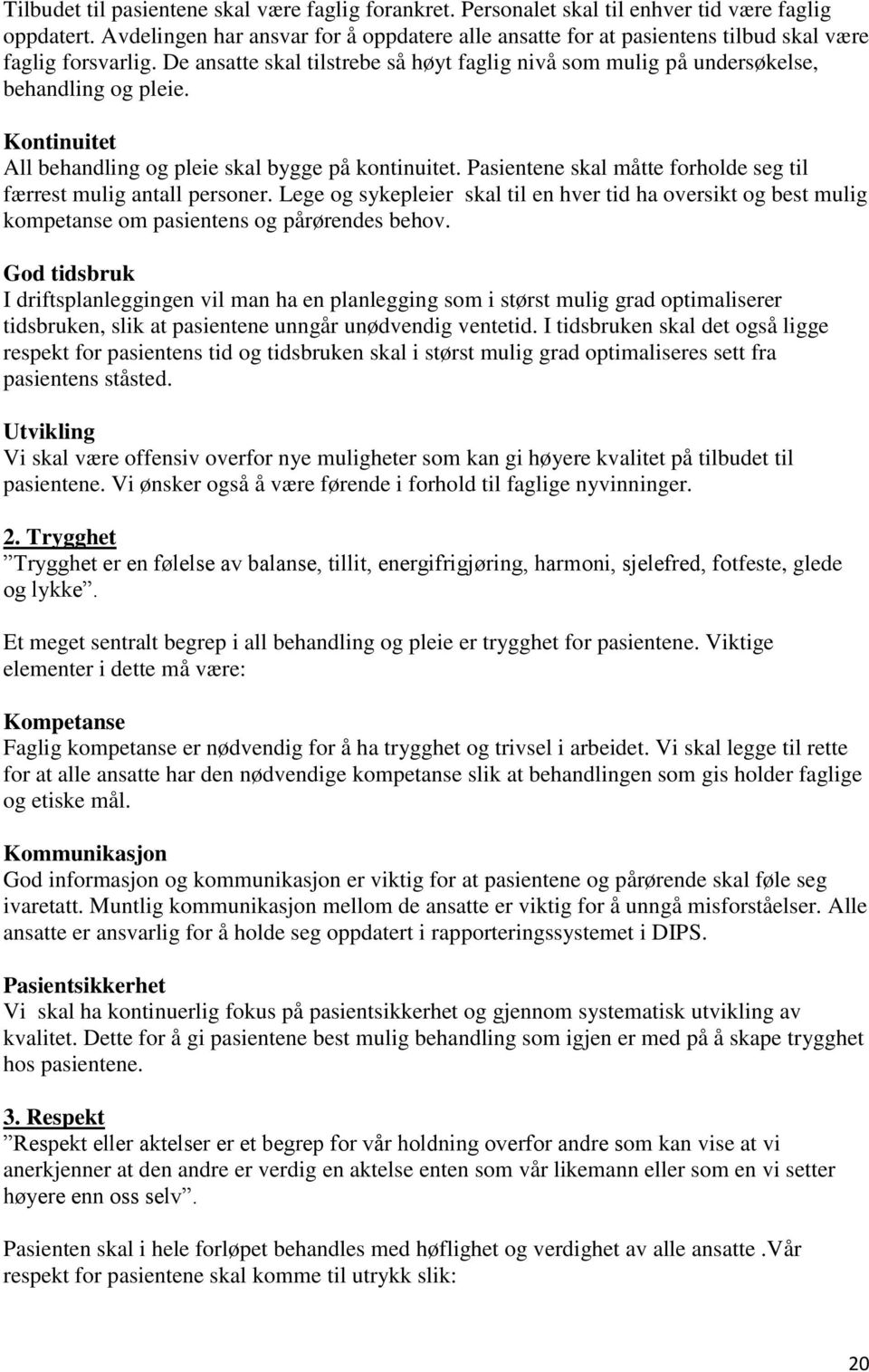 Kontinuitet All behandling og pleie skal bygge på kontinuitet. Pasientene skal måtte forholde seg til færrest mulig antall personer.