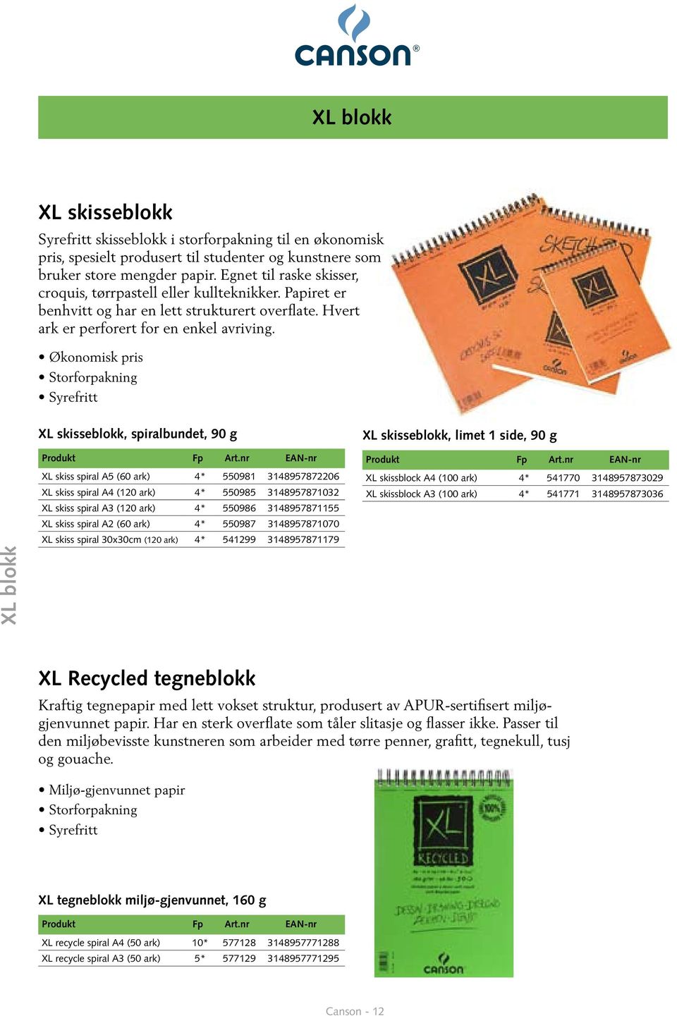 Økonomisk pris Storforpakning Syrefritt XL skisseblokk, spiralbundet, 90 g XL skiss spiral A5 (60 ark) 4* 550981 3148957872206 XL skiss spiral A4 (120 ark) 4* 550985 3148957871032 XL skiss spiral A3