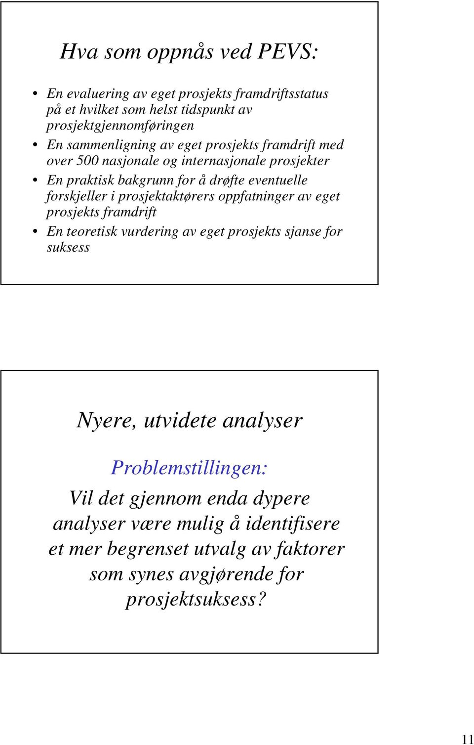 forskjeller i prosjektaktørers oppfatninger av eget prosjekts framdrift En teoretisk vurdering av eget prosjekts sjanse for suksess Nyere, utvidete