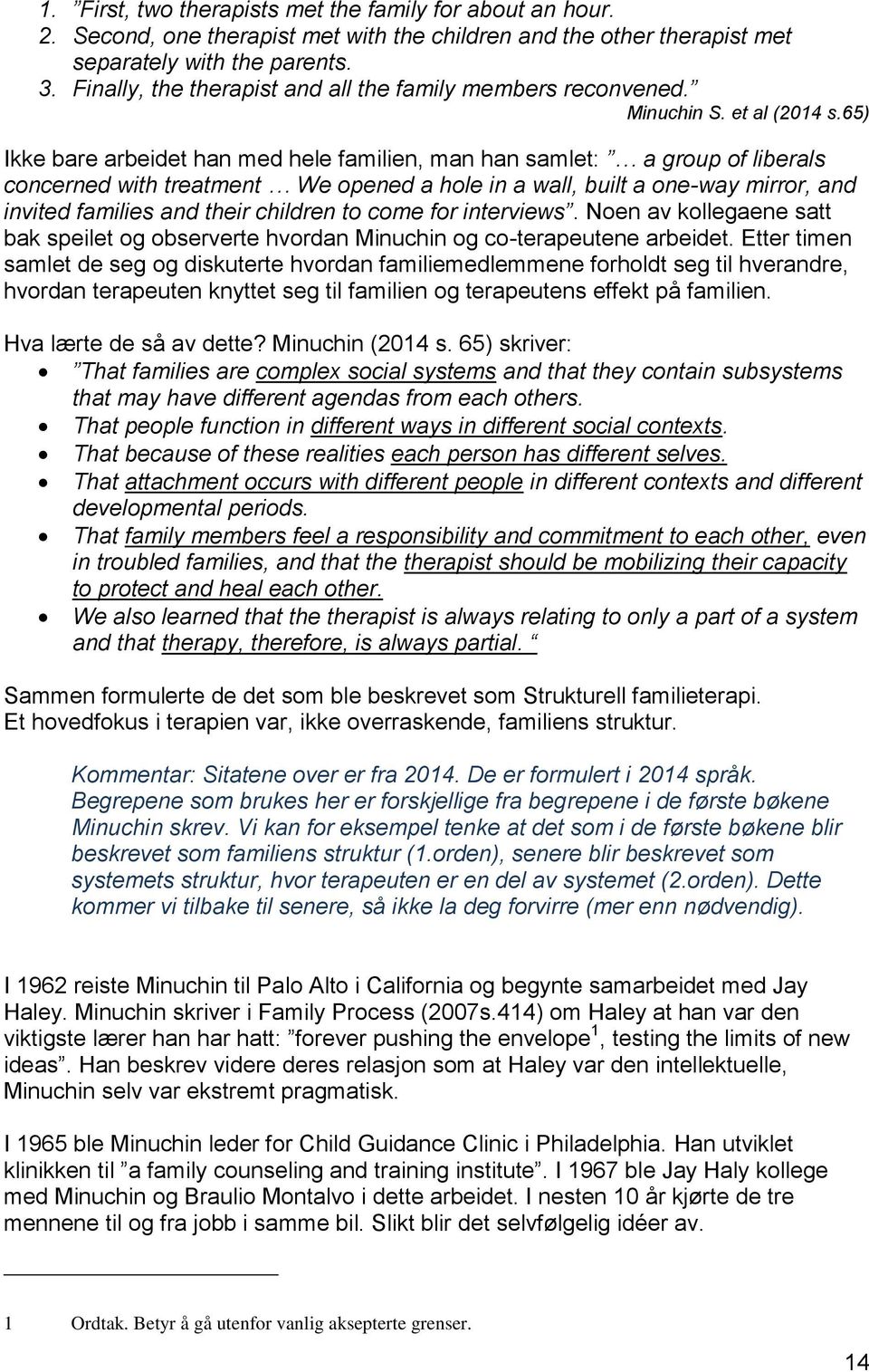 65) Ikke bare arbeidet han med hele familien, man han samlet: a group of liberals concerned with treatment We opened a hole in a wall, built a one-way mirror, and invited families and their children