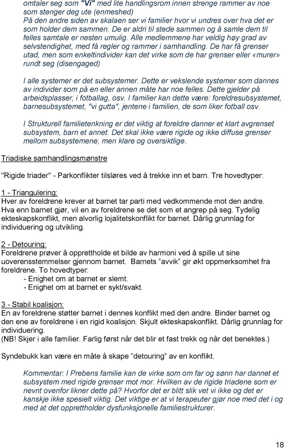 De har få grenser utad, men som enkeltindivider kan det virke som de har grenser eller «murer» rundt seg (disengaged) I alle systemer er det subsystemer.