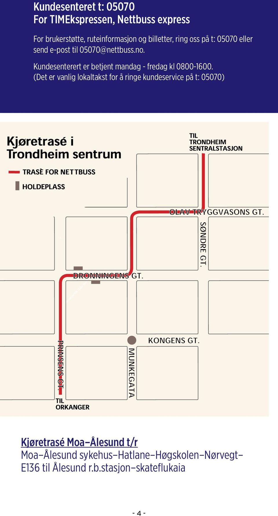 .. 24 Kundesenteret t: 05070 4 Kristiansund - Tingvoll - Surnadal - Trondheim... 25 For TIMEkspressen, Nettbuss express 6 Rindalsskogen-Surnadal-Sunndalsøra-Oppdal-Oslo.