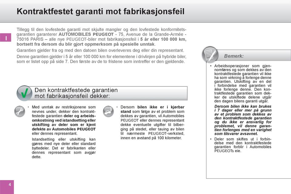 Garantien gjelder fra og med den datoen bilen overleveres deg eller din representant.