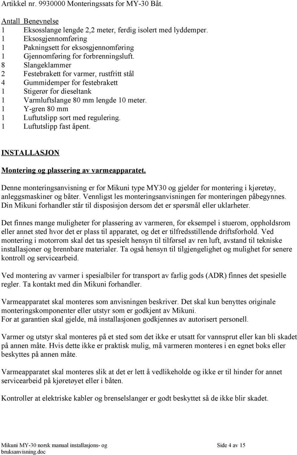 Slangeklammer Festebrakett for varmer, rustfritt stål Gummidemper for festebrakett Stigerør for dieseltank Varmluftslange 80 mm lengde 0 meter. Y-gren 80 mm Luftutslipp sort med regulering.