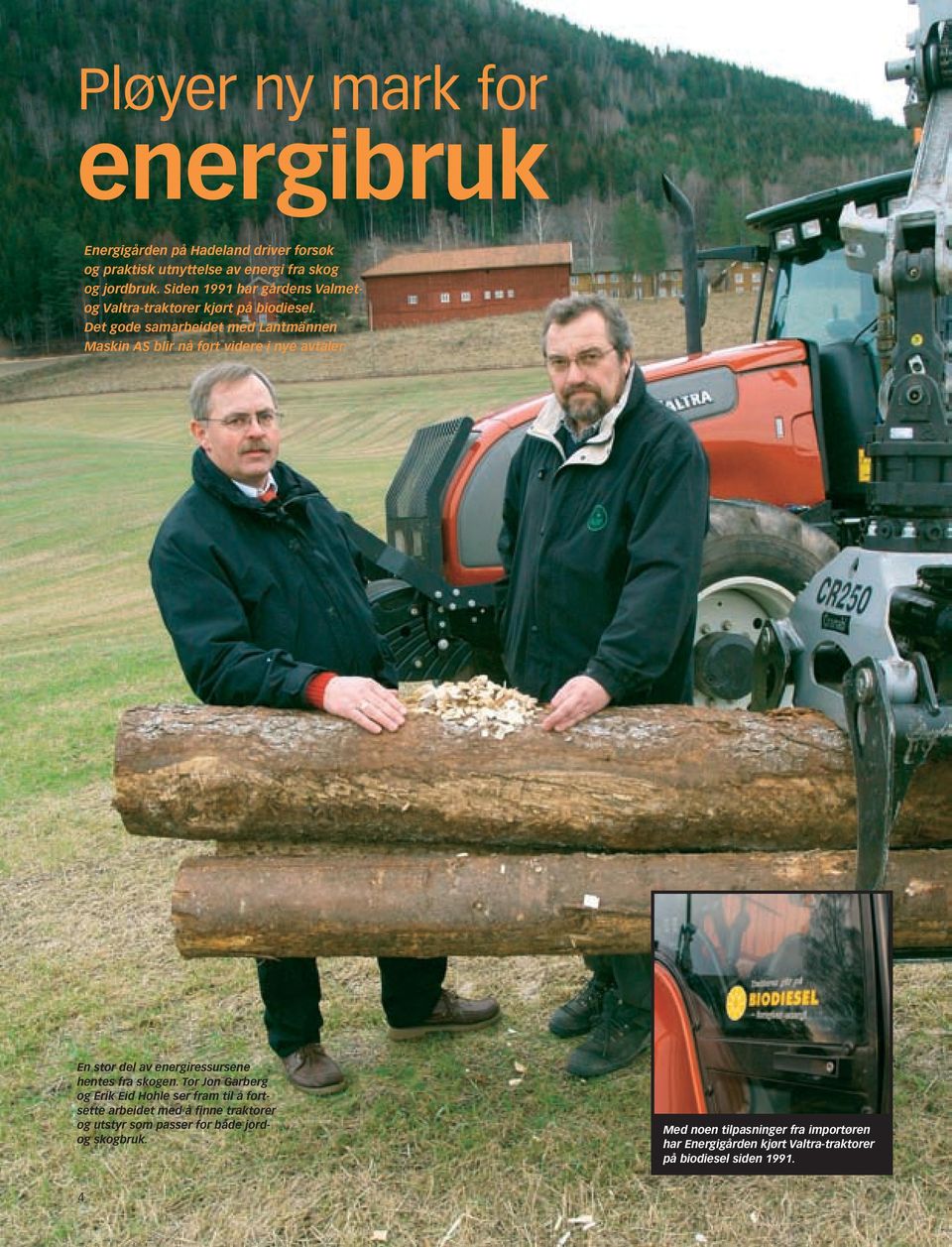 Det gode samarbeidet med Lantmännen Maskin AS blir nå ført videre i nye avtaler. En stor del av energiressursene hentes fra skogen.