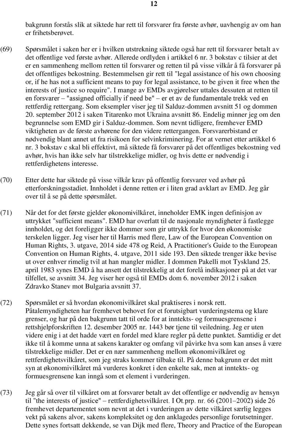 3 bokstav c tilsier at det er en sammenheng mellom retten til forsvarer og retten til på visse vilkår å få forsvarer på det offentliges bekostning.