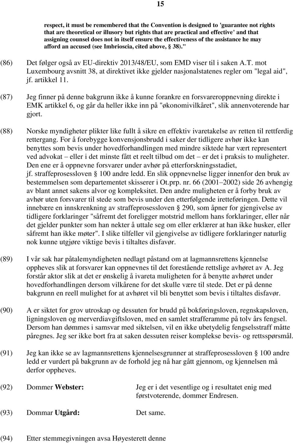 T. mot Luxembourg avsnitt 38, at direktivet ikke gjelder nasjonalstatenes regler om "legal aid", jf. artikkel 11.