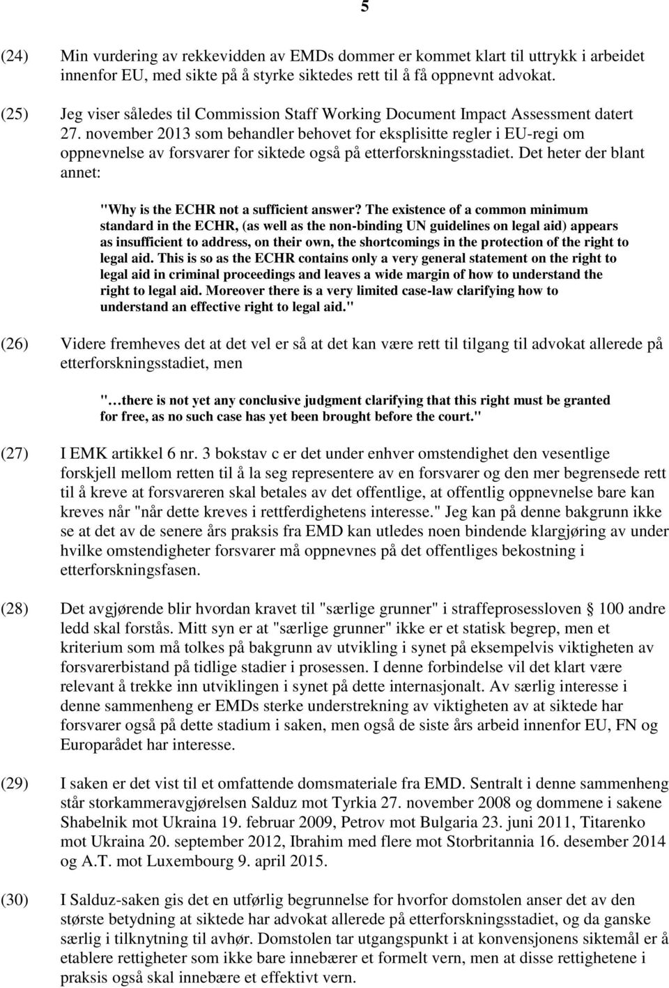 november 2013 som behandler behovet for eksplisitte regler i EU-regi om oppnevnelse av forsvarer for siktede også på etterforskningsstadiet.