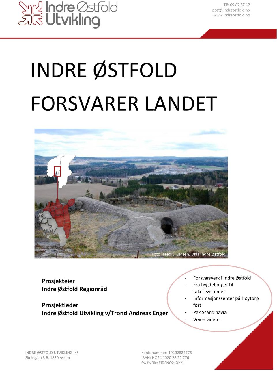 - Forsvarsverk i Indre Østfold - Fra bygdeborger til rakettsystemer - Informasjonssenter på Høytorp fort - Pax Scandinavia