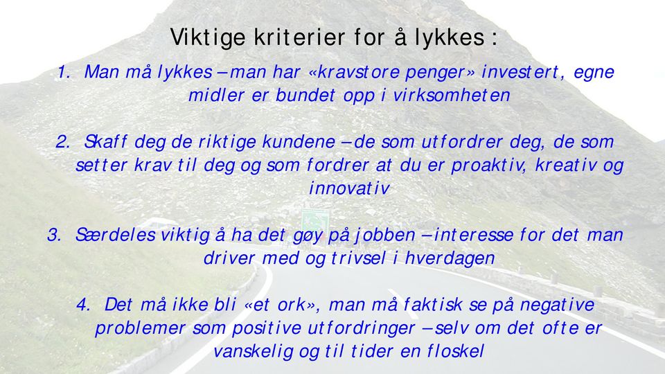 Skaff deg de riktige kundene de som utfordrer deg, de som setter krav til deg og som fordrer at du er proaktiv, kreativ og