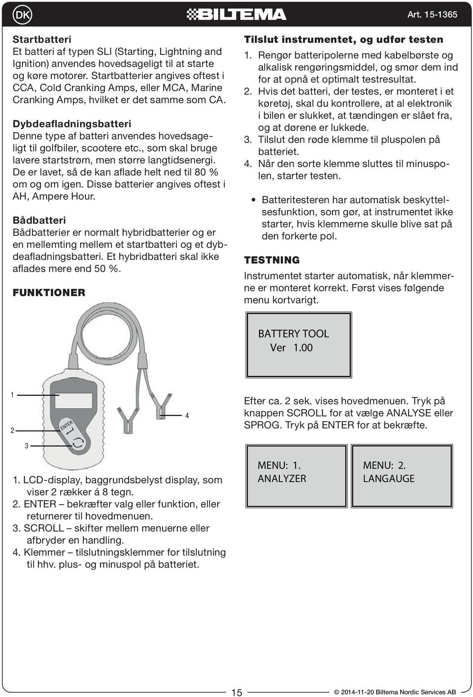 Dybdeafladningsbatteri Denne type af batteri anvendes hovedsageligt til golfbiler, scootere etc., som skal bruge lavere startstrøm, men større langtidsenergi.