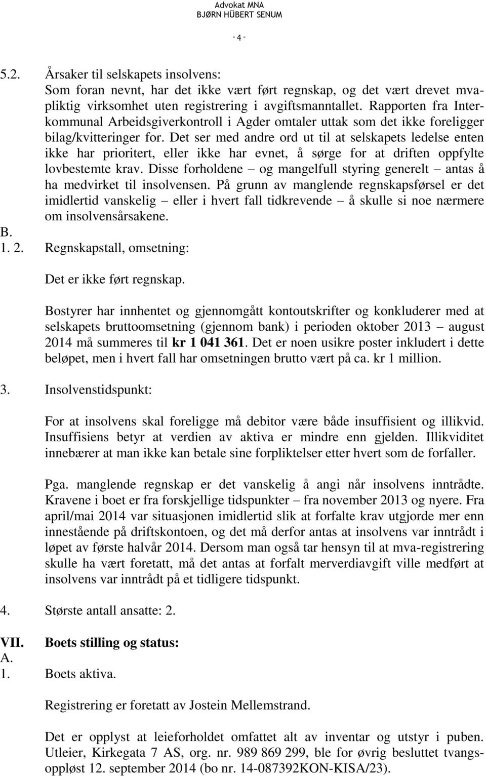 Det ser med andre ord ut til at selskapets ledelse enten ikke har prioritert, eller ikke har evnet, å sørge for at driften oppfylte lovbestemte krav.