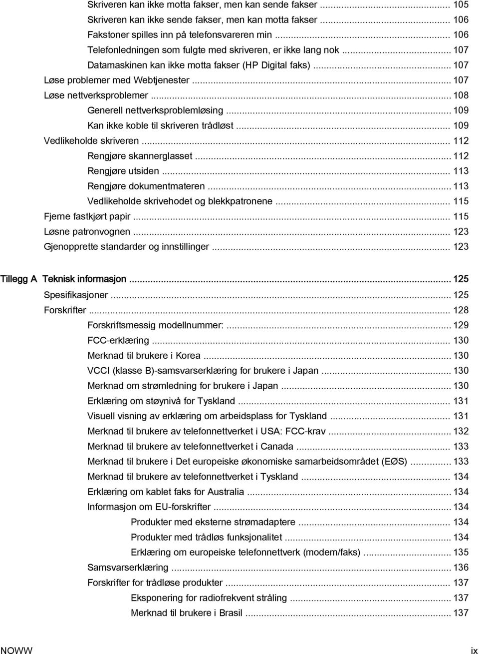 .. 108 Generell nettverksproblemløsing... 109 Kan ikke koble til skriveren trådløst... 109 Vedlikeholde skriveren... 112 Rengjøre skannerglasset... 112 Rengjøre utsiden... 113 Rengjøre dokumentmateren.