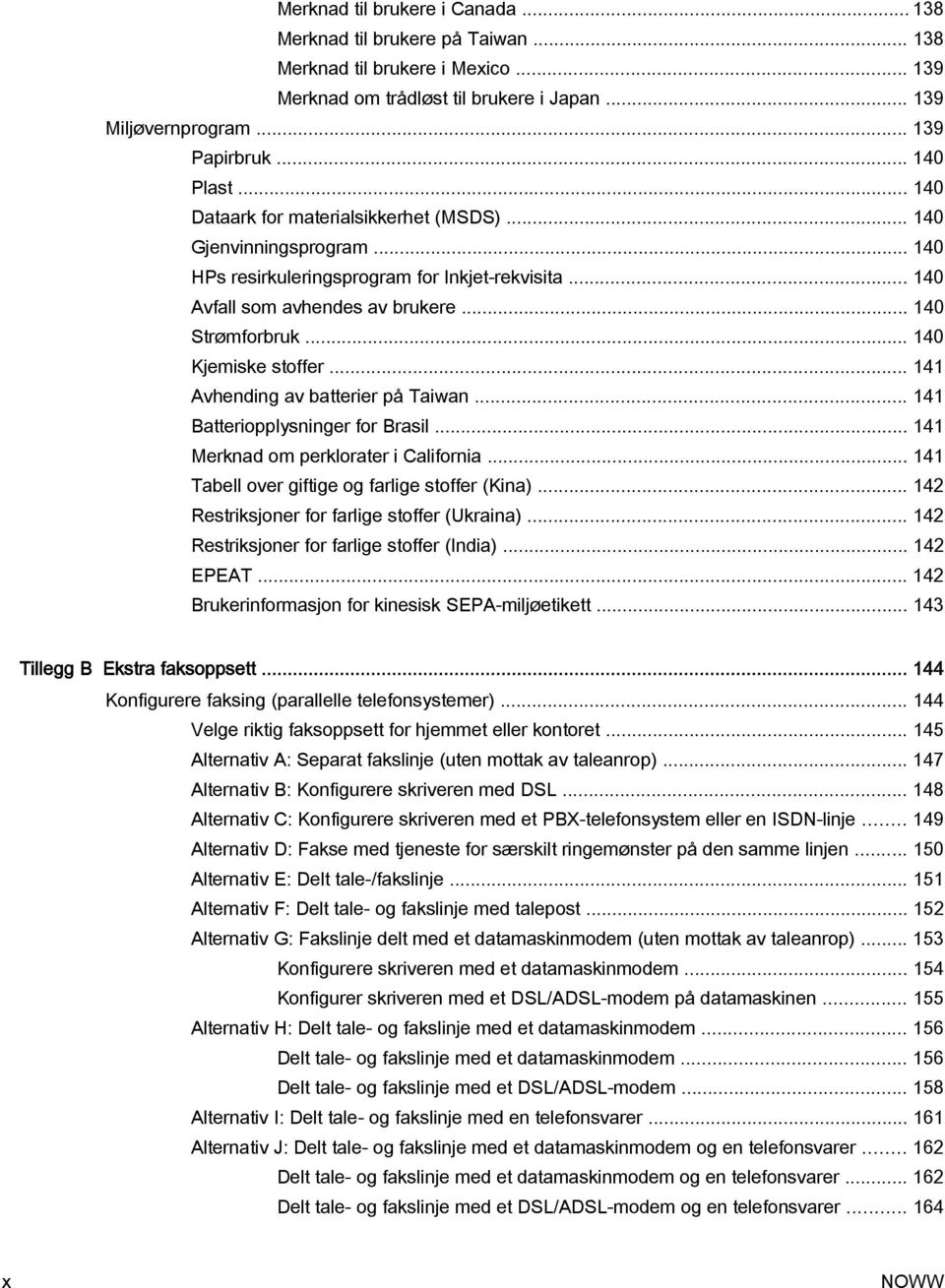 .. 140 Kjemiske stoffer... 141 Avhending av batterier på Taiwan... 141 Batteriopplysninger for Brasil... 141 Merknad om perklorater i California... 141 Tabell over giftige og farlige stoffer (Kina).