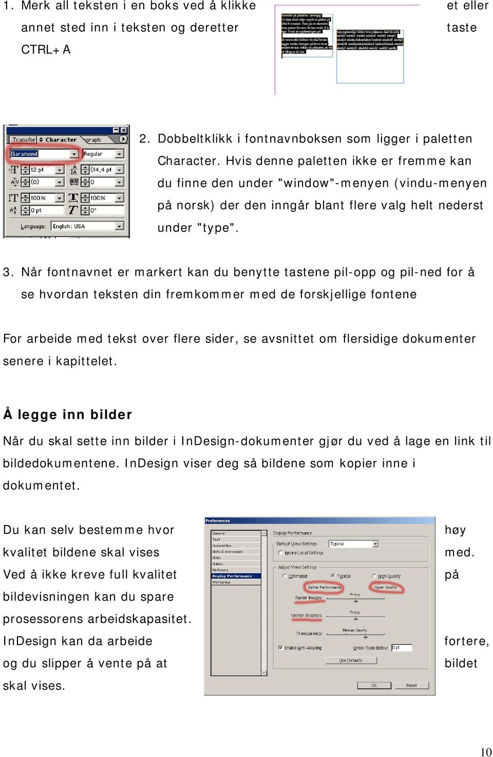 Når fontnavnet er markert kan du benytte tastene pil-opp og pil-ned for å se hvordan teksten din fremkommer med de forskjellige fontene For arbeide med tekst over flere sider, se avsnittet om