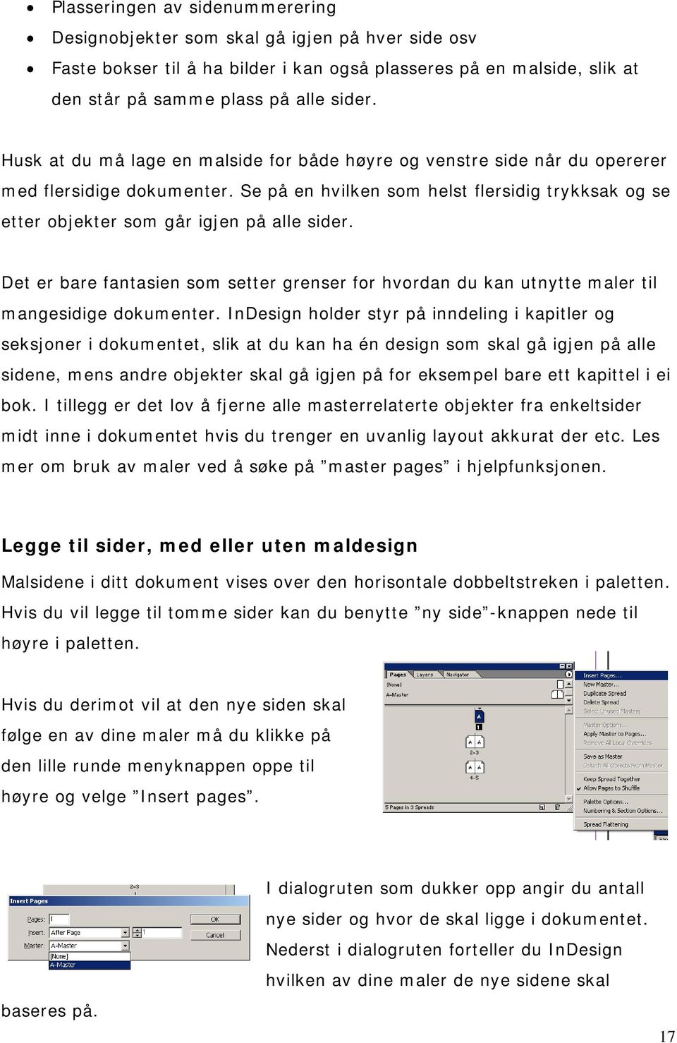 Det er bare fantasien som setter grenser for hvordan du kan utnytte maler til mangesidige dokumenter.