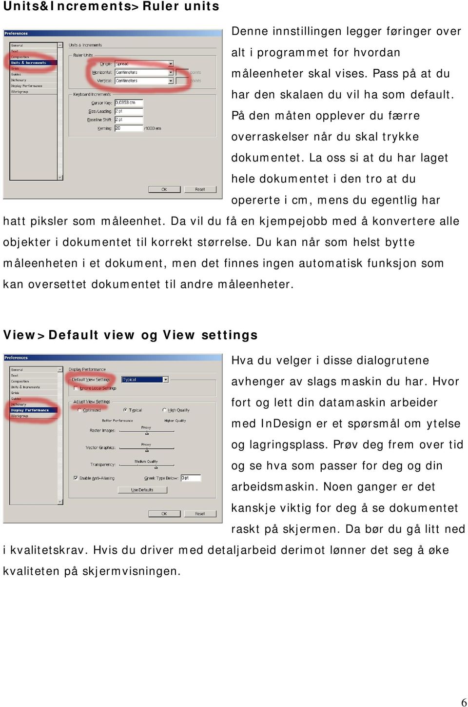 Da vil du få en kjempejobb med å konvertere alle objekter i dokumentet til korrekt størrelse.