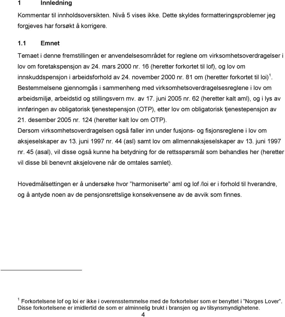 16 (heretter forkortet til lof), og lov om innskuddspensjon i arbeidsforhold av 24. november 2000 nr. 81 om (heretter forkortet til loi) 1.