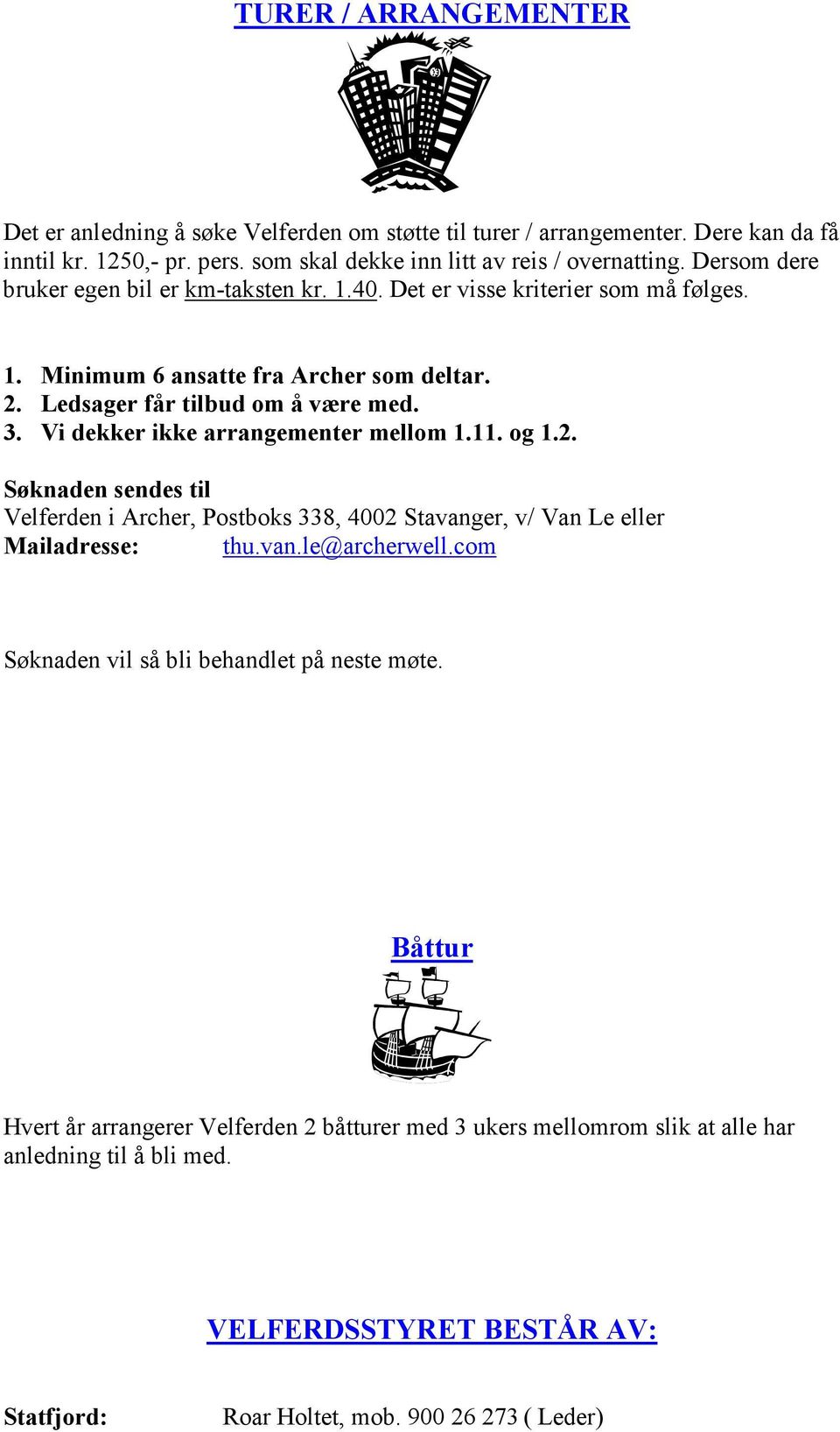 Vi dekker ikke arrangementer mellom 1.11. og 1.2. Søknaden sendes til Velferden i Archer, Postboks 338, 4002 Stavanger, v/ Van Le eller Mailadresse: thu.van.le@archerwell.