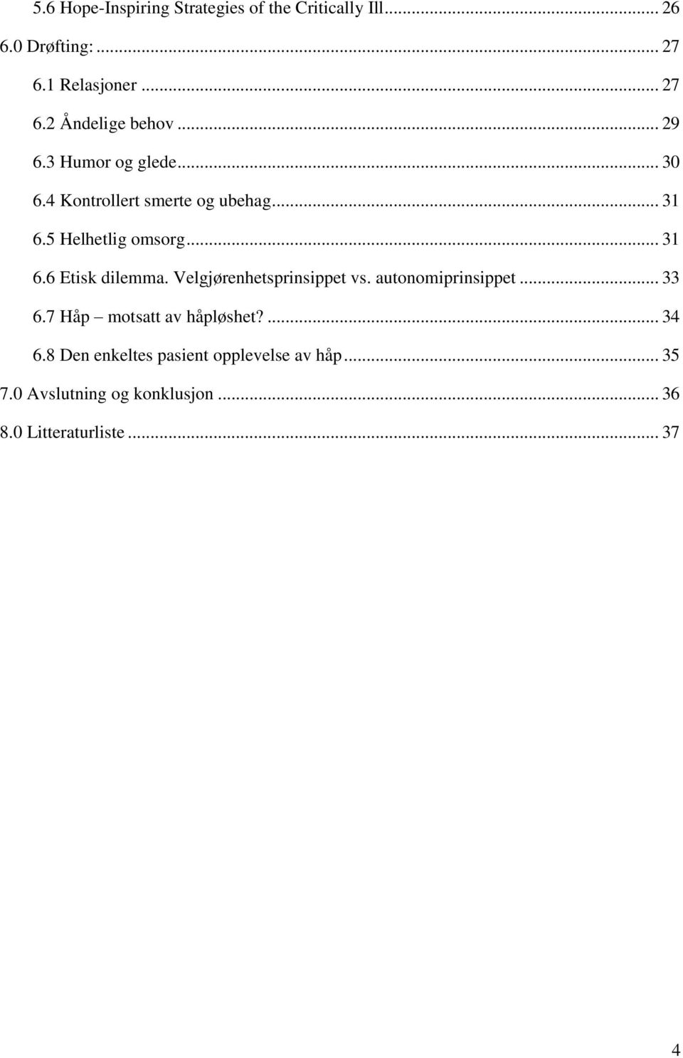 Velgjørenhetsprinsippet vs. autonomiprinsippet... 33 6.7 Håp motsatt av håpløshet?... 34 6.