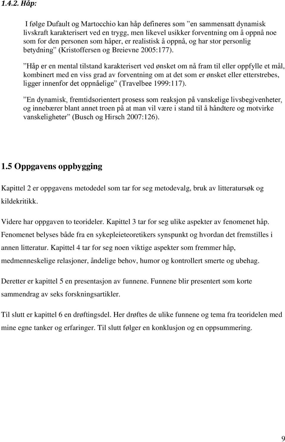 realistisk å oppnå, og har stor personlig betydning (Kristoffersen og Breievne 2005:177).