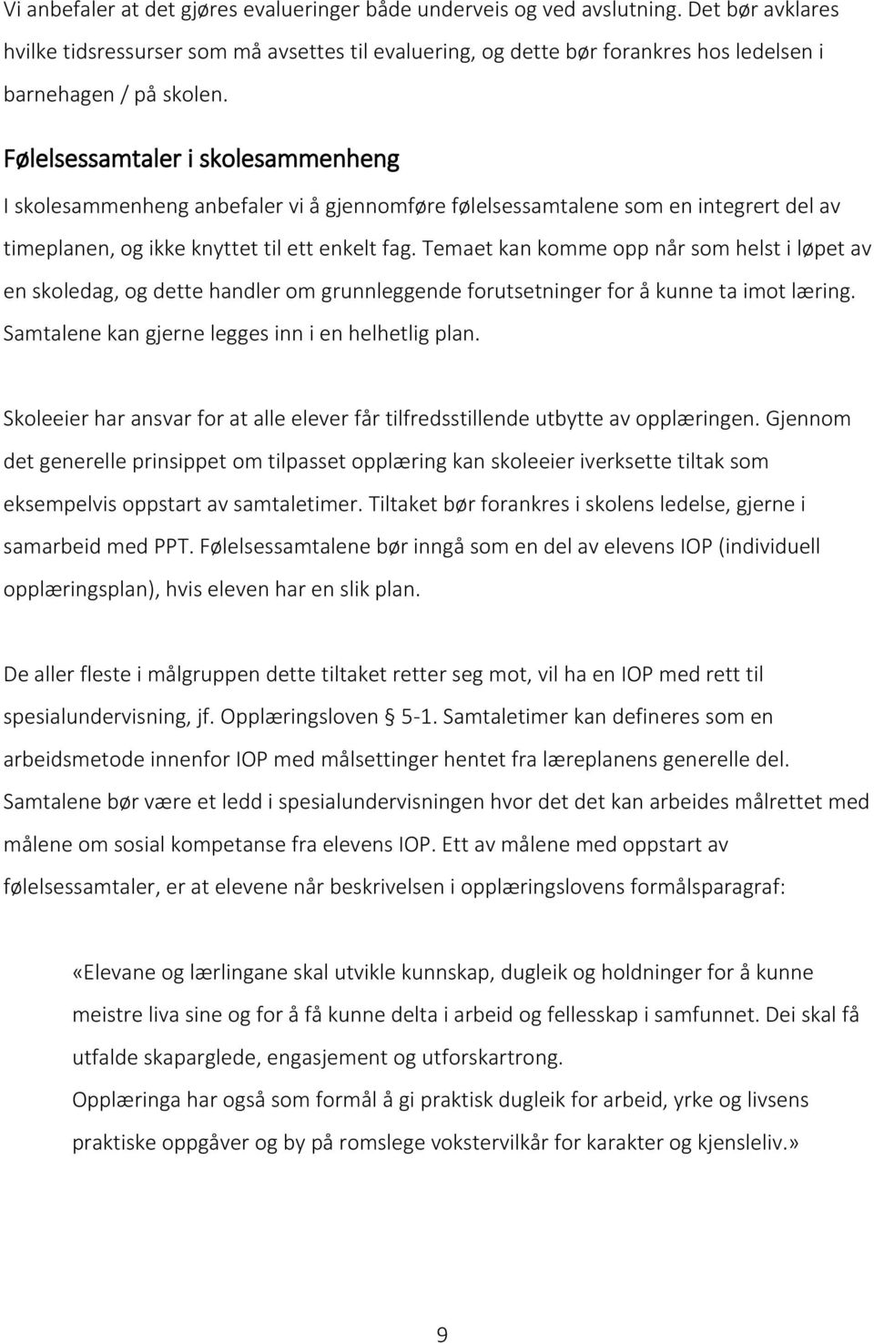 Følelsessamtaler i skolesammenheng I skolesammenheng anbefaler vi å gjennomføre følelsessamtalene som en integrert del av timeplanen, og ikke knyttet til ett enkelt fag.