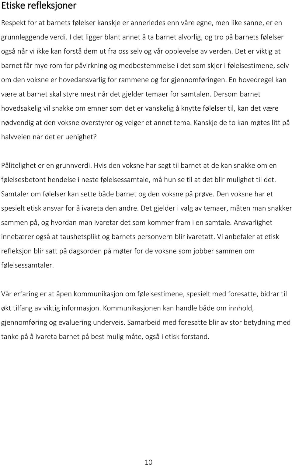 Det er viktig at barnet får mye rom for påvirkning og medbestemmelse i det som skjer i følelsestimene, selv om den voksne er hovedansvarlig for rammene og for gjennomføringen.