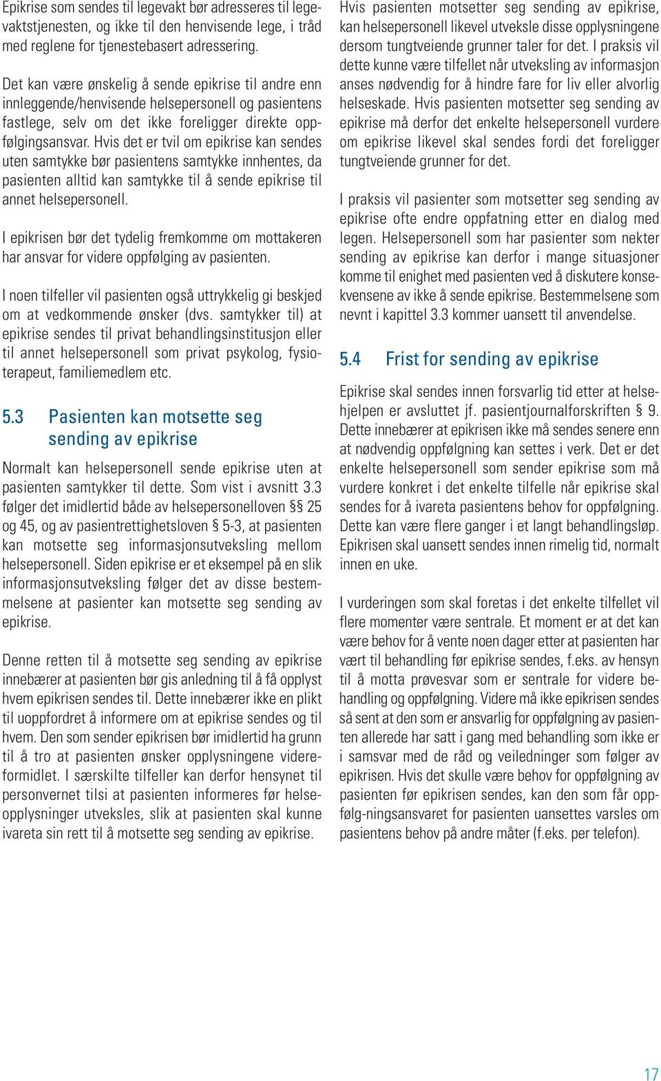 Hvis det er tvil om epikrise kan sendes uten samtykke bør pasientens samtykke innhentes, da pasienten alltid kan samtykke til å sende epikrise til annet helsepersonell.