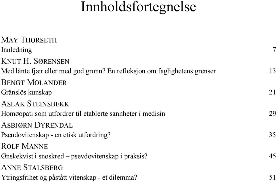 utfordrer til etablerte sannheter i medisin 29 ASBJØRN DYRENDAL Pseudovitenskap - en etisk utfordring?