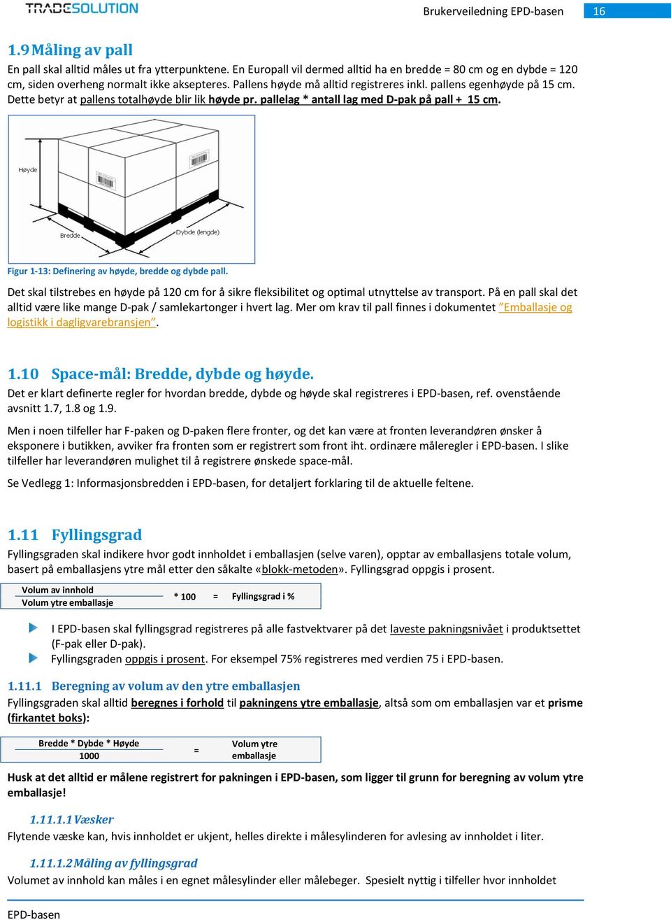 Figur 1-13: Definering av høyde, bredde og dybde pall. Det skal tilstrebes en høyde på 120 cm for å sikre fleksibilitet og optimal utnyttelse av transport.