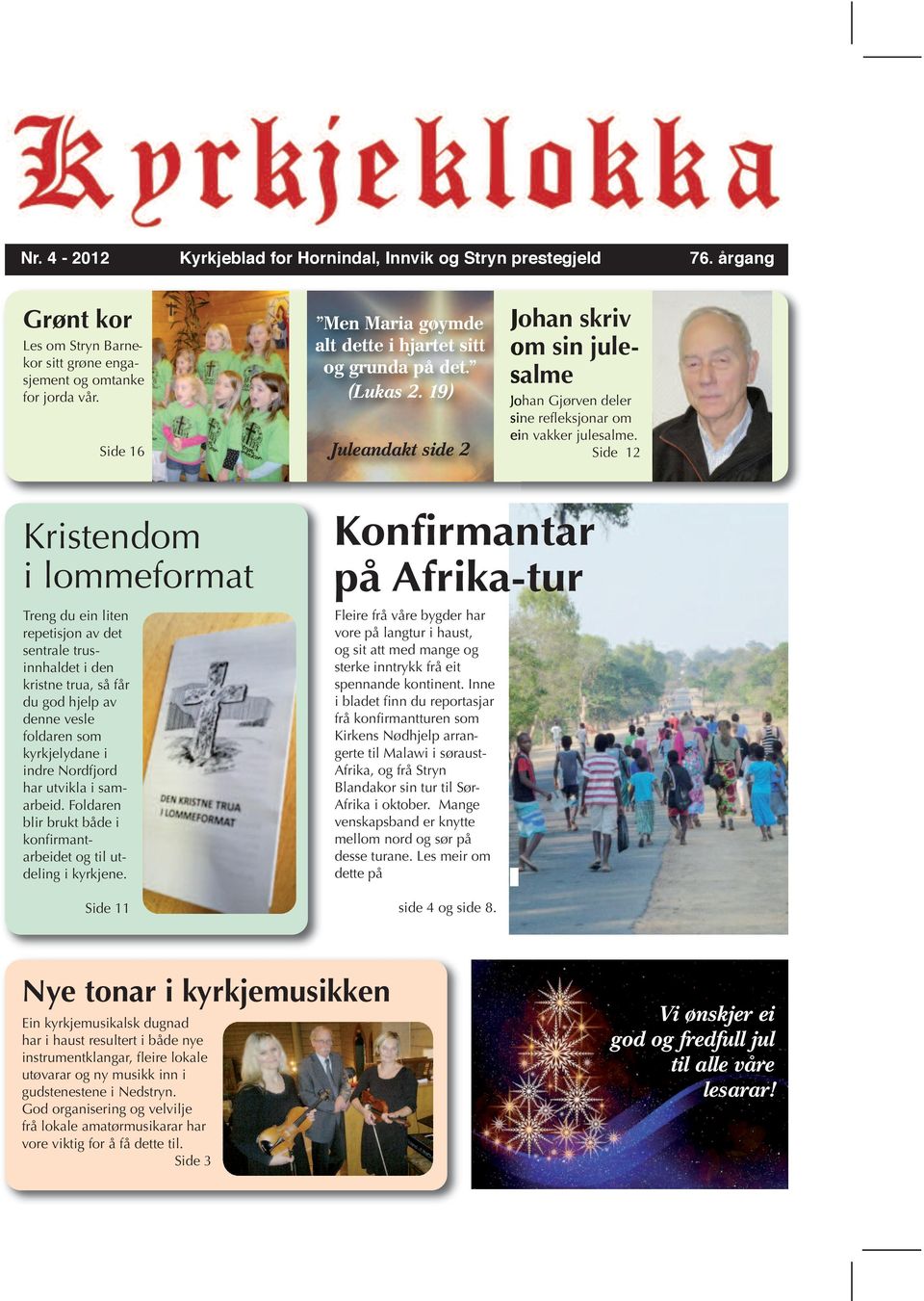 Side 12 Kristendom i lommeformat Treng du ein liten repetisjon av det sentrale trusinnhaldet i den kristne trua, så får du god hjelp av denne vesle foldaren som kyrkjelydane i indre Nordfjord har