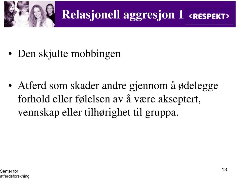 gjennom å ødelegge forhold eller følelsen av å