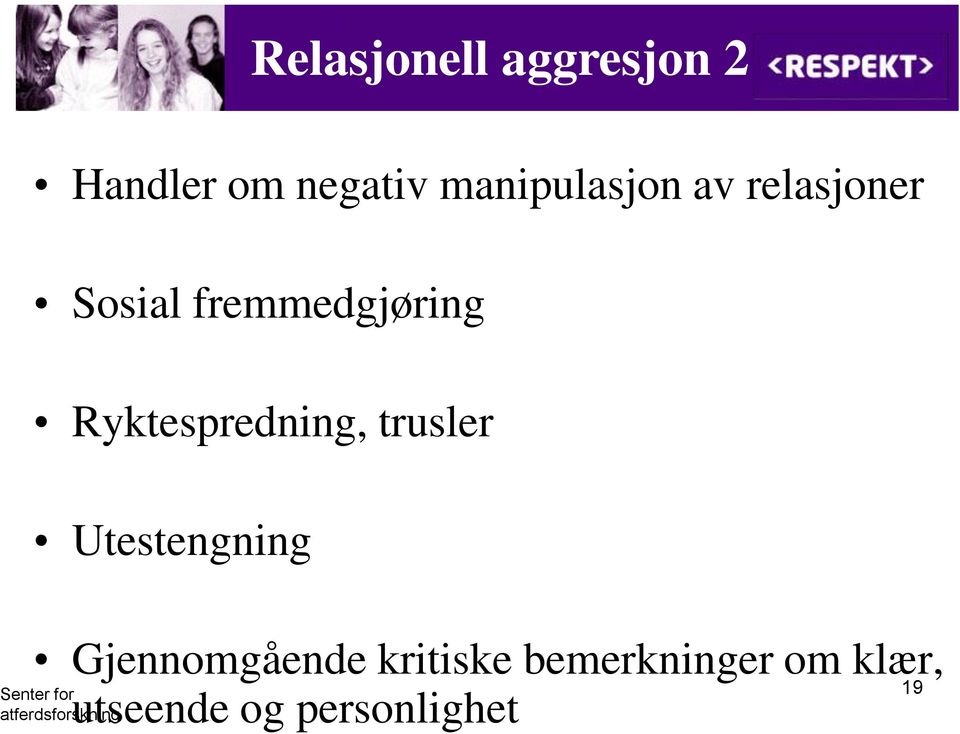 fremmedgjøring Ryktespredning, trusler Utestengning