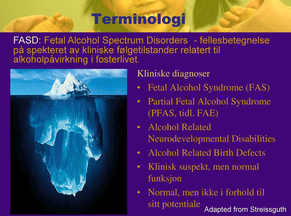 Kliniske diagnoser Fetal Alcohol Syndrome (FAS) Partial Fetal Alcohol Syndrome (PFAS, tidl.