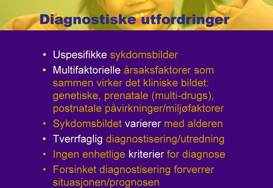 påvirkninger/miljøfaktorer Sykdomsbildet varierer med alderen Tverrfaglig