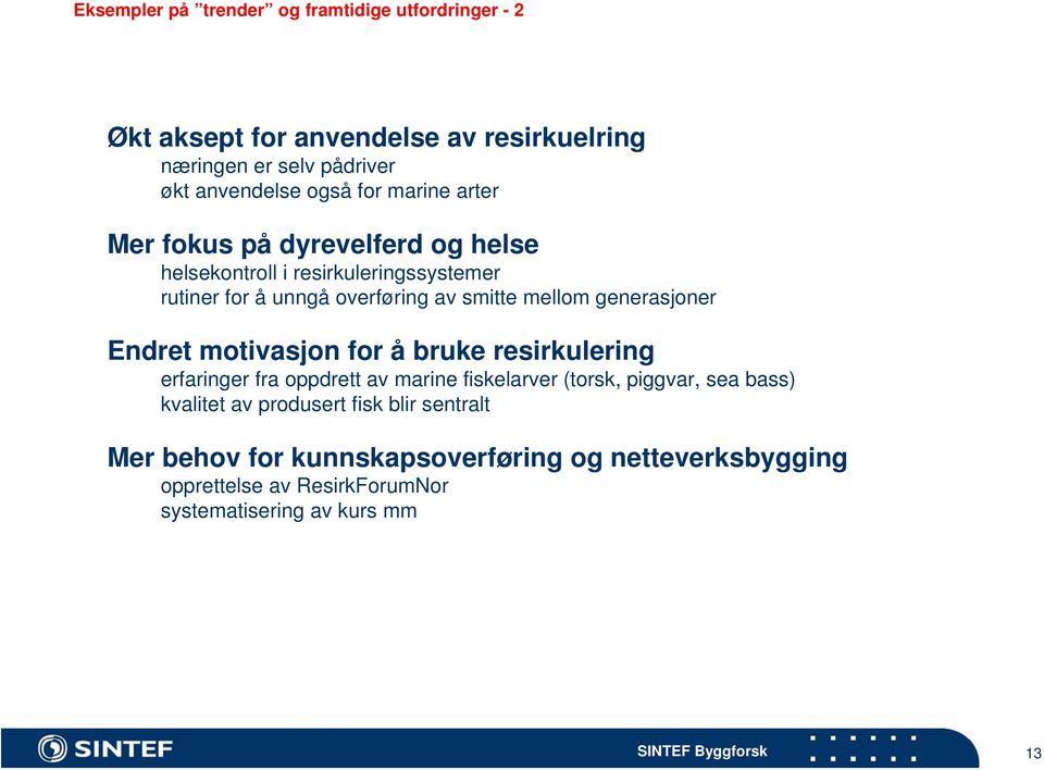 mellom generasjoner Endret motivasjon for å bruke resirkulering erfaringer fra oppdrett av marine fiskelarver (torsk, piggvar, sea bass)