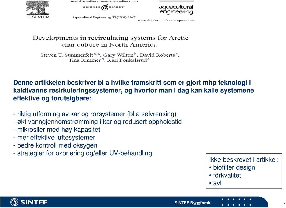 vanngjennomstrømming i kar og redusert oppholdstid - mikrosiler med høy kapasitet - mer effektive luftesystemer - bedre