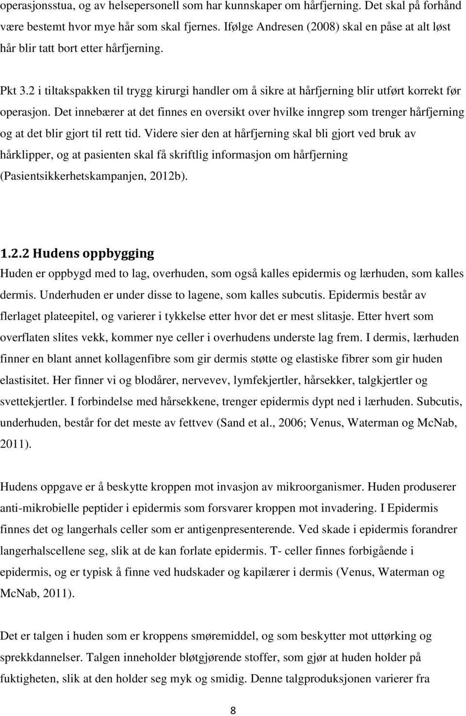 Det innebærer at det finnes en oversikt over hvilke inngrep som trenger hårfjerning og at det blir gjort til rett tid.