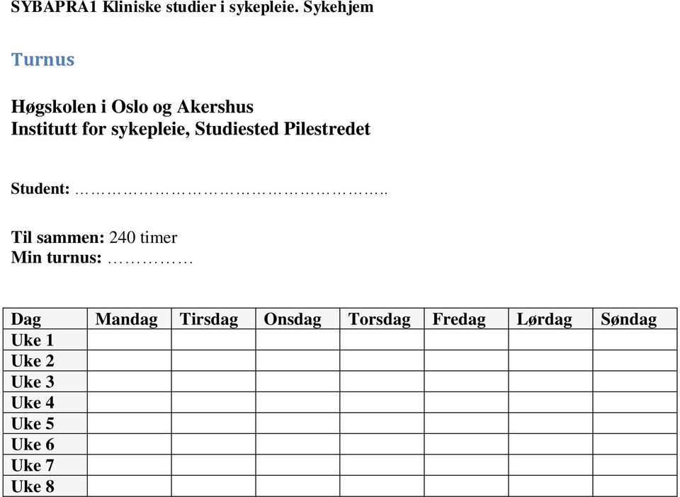 . Til sammen: 240 timer Min turnus: Dag Mandag Tirsdag