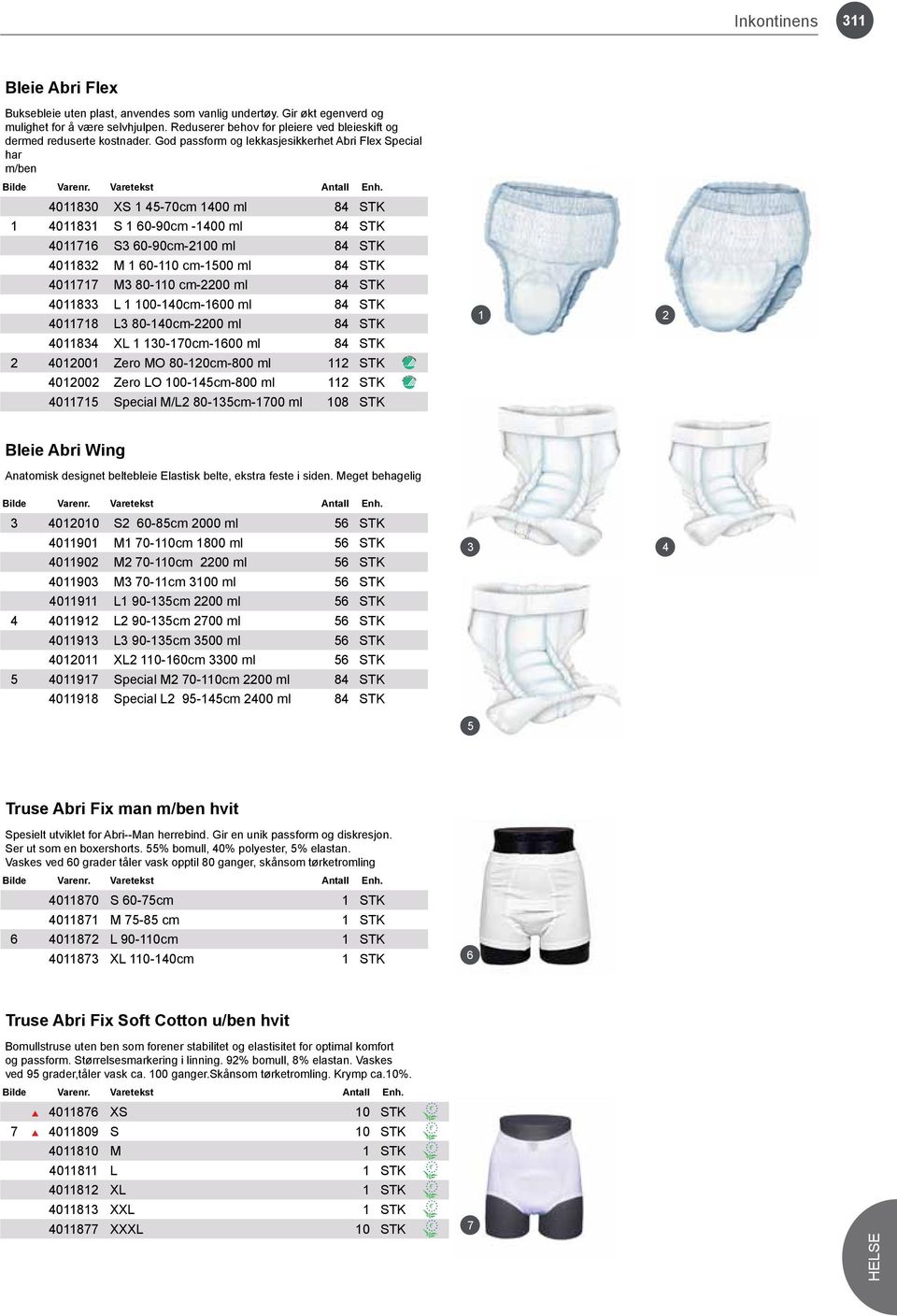 God passform og lekkasjesikkerhet Abri Flex Special har m/ben 401130 XS 1 4-0cm 1400 ml 4 STK 1 401131 S 1 0-0cm -1400 ml 4 STK 40111 S3 0-0cm-2100 ml 4 STK 401132 M 1 0-110 cm-100 ml 4 STK 40111 M3