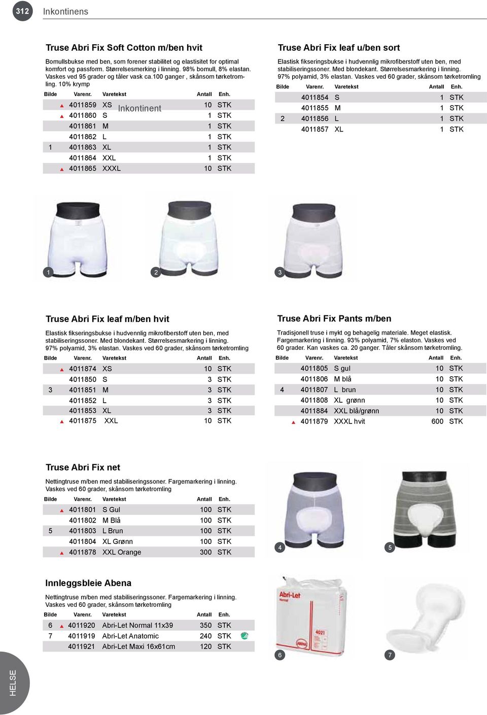 10% krymp 4011 XS 10 STK Inkontinent 40110 S 40111 M 40112 L 1 40113 XL 40114 XXL 4011 XXXL 10 STK Truse Abri Fix leaf u/ben sort Elastisk fikseringsbukse i hudvennlig mikrofiberstoff uten ben, med