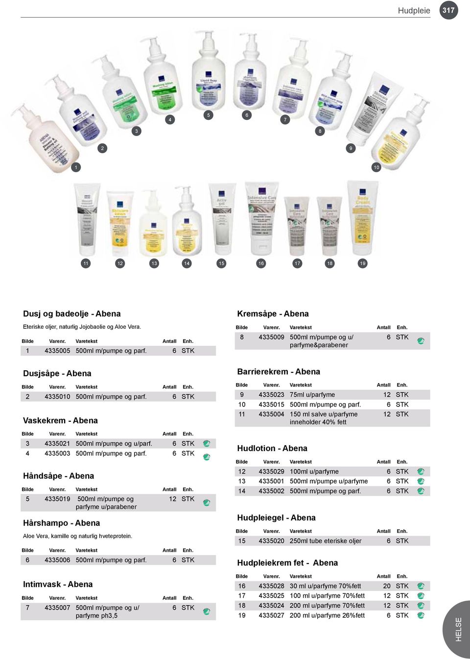 STK 4 433003 00ml m/pumpe og parf. STK Håndsåpe - Abena 43301 00ml m/pumpe og 12 STK parfyme u/parabener Hårshampo - Abena Aloe Vera, kamille og naturlig hveteprotein. 43300 00ml m/pumpe og parf.