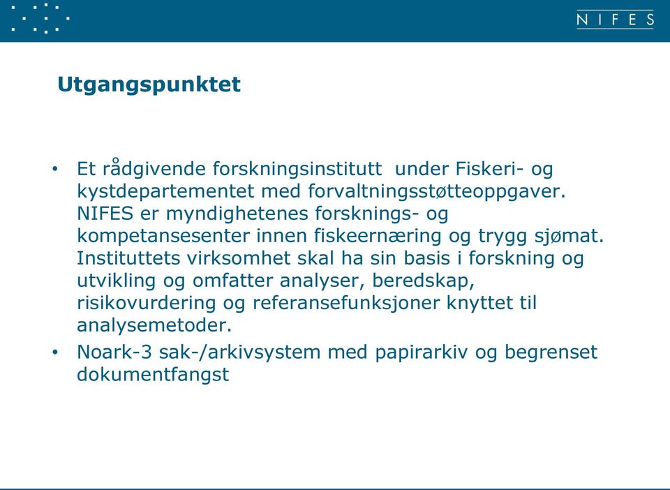 NIFES er myndighetenes forsknings- og kompetansesenter innen fiskeernæring og trygg sjømat.