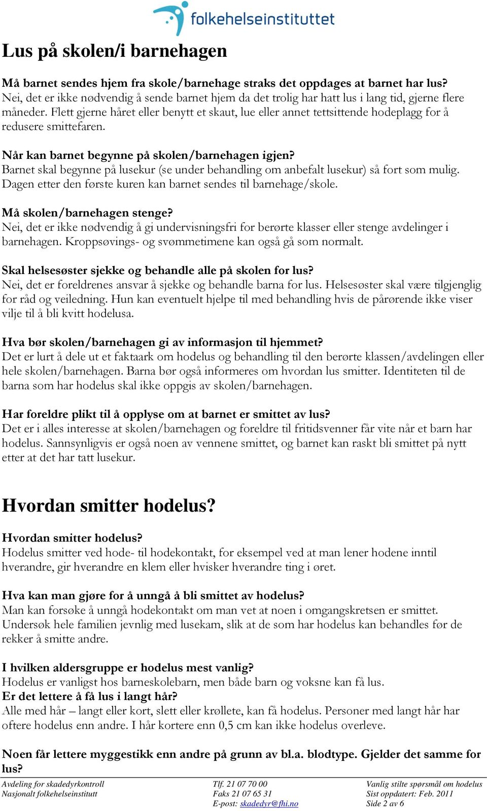 Flett gjerne håret eller benytt et skaut, lue eller annet tettsittende hodeplagg for å redusere smittefaren. Når kan barnet begynne på skolen/barnehagen igjen?