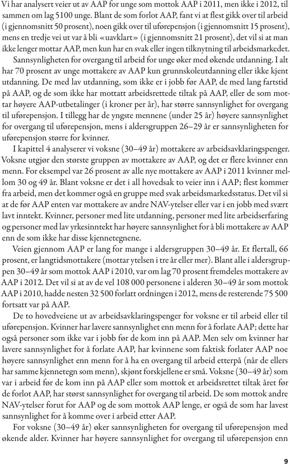 gjennomsnitt 21 prosent), det vil si at man ikke lenger mottar AAP, men kun har en svak eller ingen tilknytning til arbeidsmarkedet.