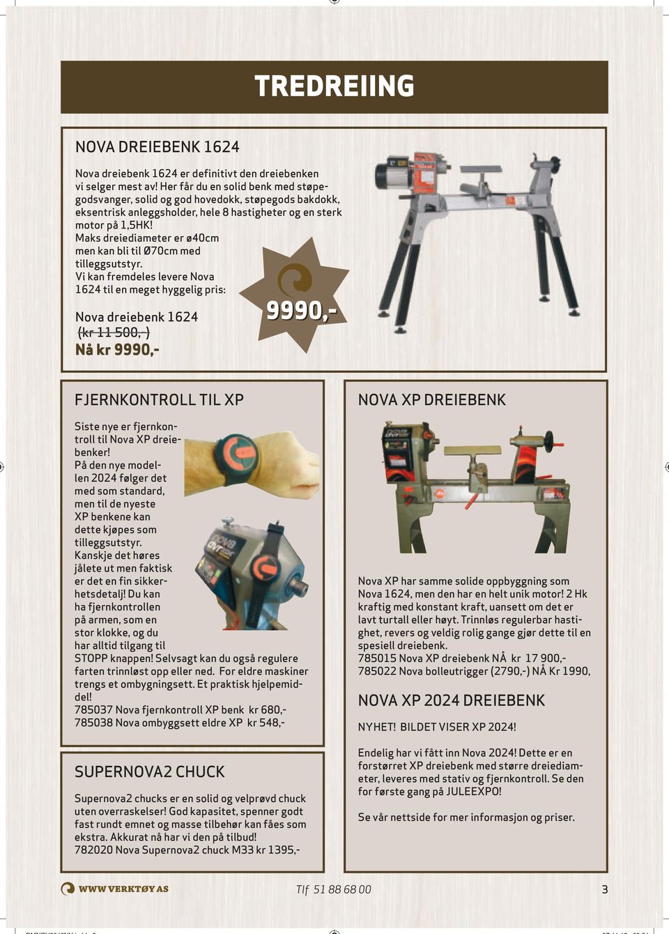 Maks dreiediameter er ø40cm men kan bli til Ø70cm med tilleggsutstyr.