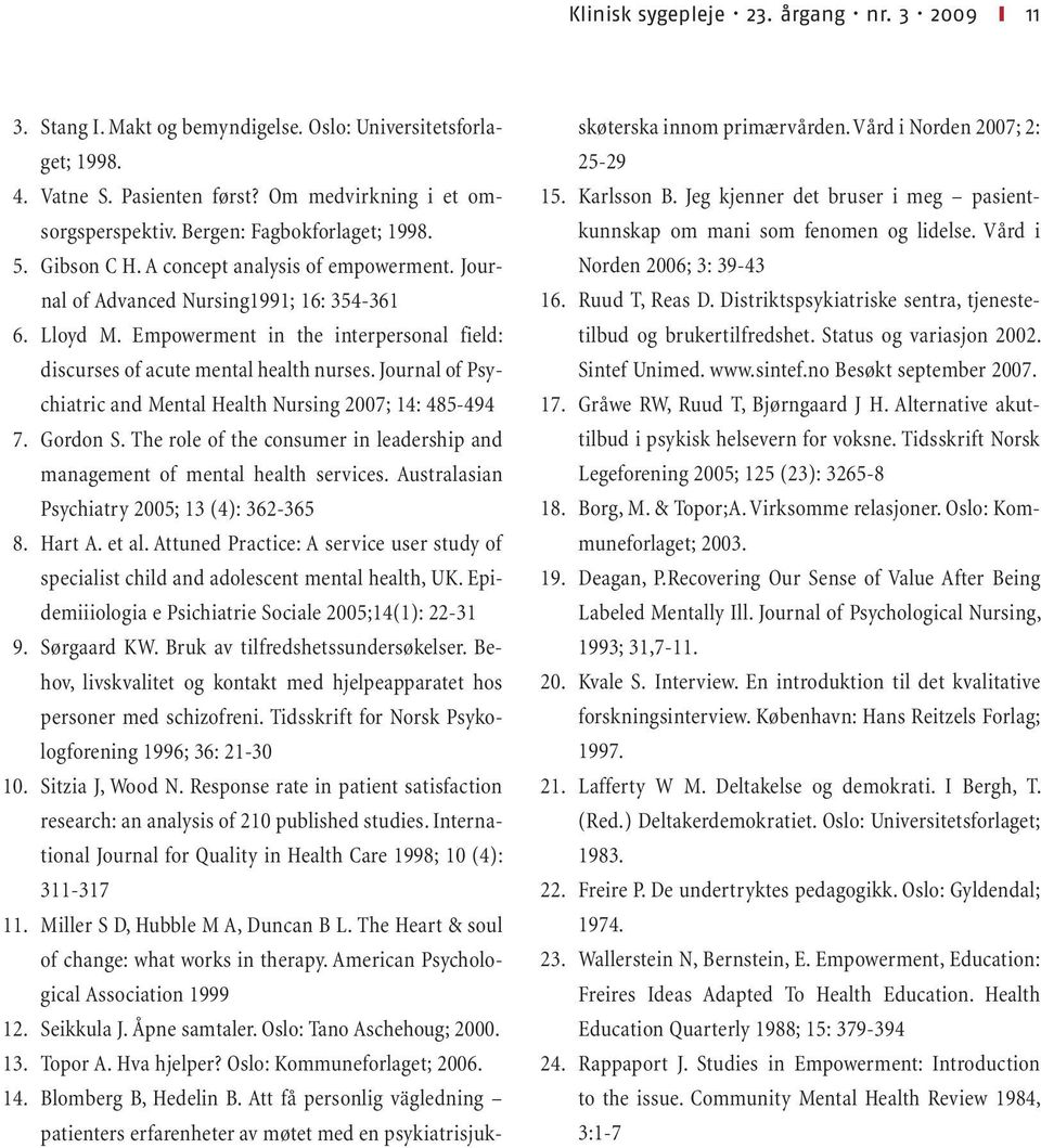 Empowerment in the interpersonal field: discurses of acute mental health nurses. Journal of Psychiatric and Mental Health Nursing 2007; 14: 485-494 7. Gordon S.