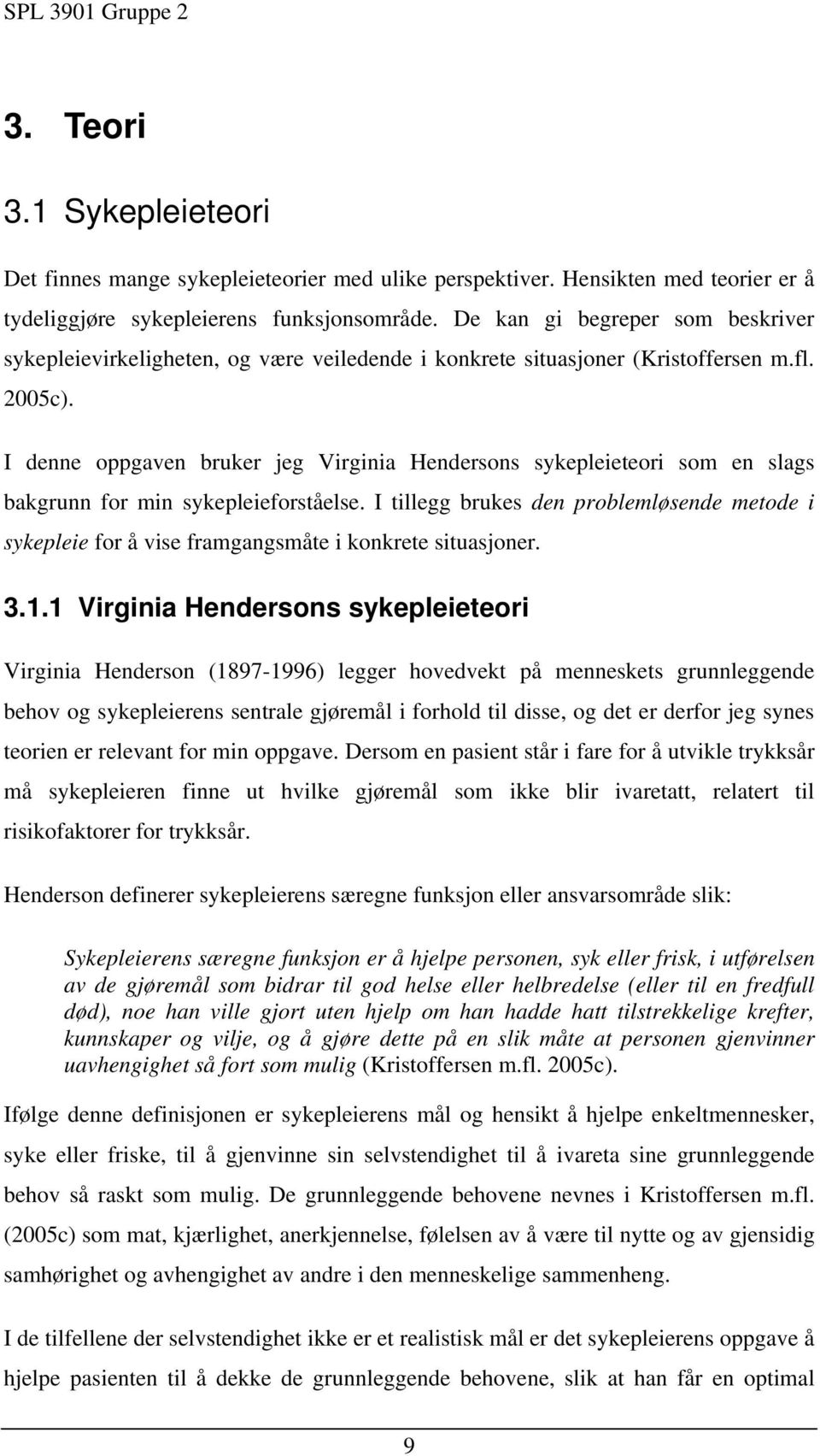 I denne oppgaven bruker jeg Virginia Hendersons sykepleieteori som en slags bakgrunn for min sykepleieforståelse.