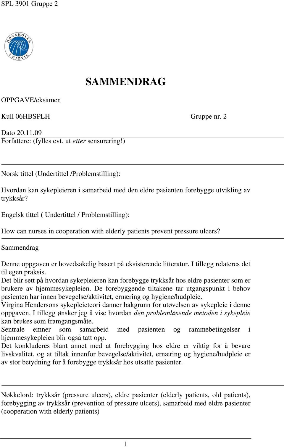 Engelsk tittel ( Undertittel / Problemstilling): How can nurses in cooperation with elderly patients prevent pressure ulcers?